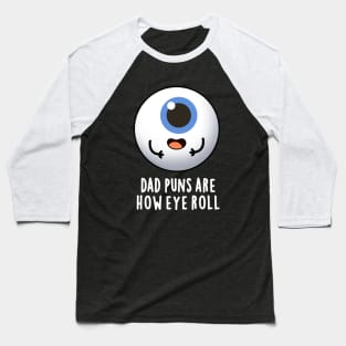 Dad Puns Are How Eye Roll Cute Eyeball Pun Baseball T-Shirt